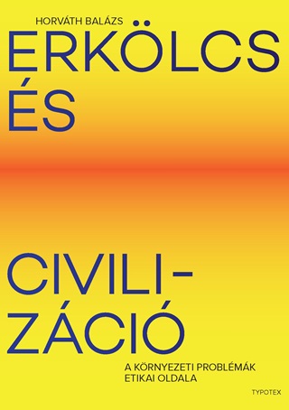 Horvth Balzs - Erklcs s Civilizci - A Krnyezeti Problmk Etikai Oldala
