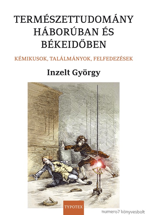 Inzelt Gyrgy - Termszettudomny Hborban s Bkeidben - Kmikusok, Tallmnyok, Felfedezsek