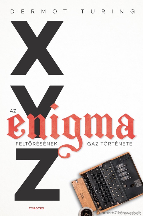 Dermot Turing - X, Y, Z - Az Enigma Feltrsnek Igaz Trtnete