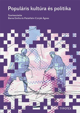Szerkesztette: Barna Emlia s Patakfalv - Populris Kultra s Politika