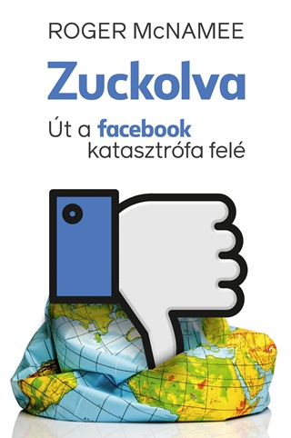 Roger Mcnamee - Zuckolva - t A Facebook Katasztrfa Fel