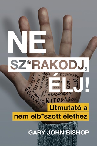 Gary  John Bishop  - Ne Sz*Rakodj, lj! - tmutat A Nem Elb*Szott lethez