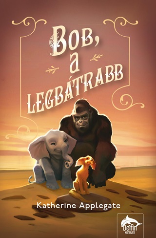 Katherine Applegate - Bob, A Legbtrabb