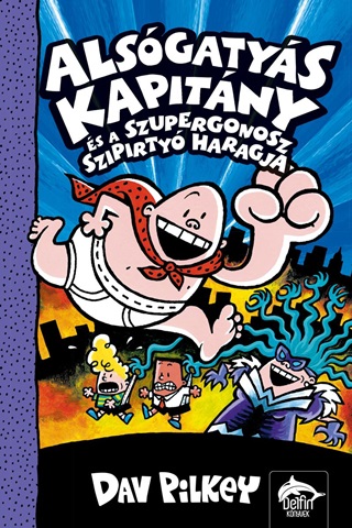 Dav Pilkey - Alsgatys Kapitny s A Szupergonosz Szipirtyk Haragja