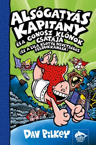 Dav Pilkey - Alsgatys Kapitny s A Gonosz Klnok Csatja (s A Lila Kloty Nevetsges Felb