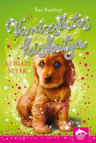 Sue Bentley - Varzslatos Kiskutya - Az Igazi Sztr