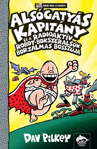 Dav Pilkey - Alsgatys Kapitny s A Radioaktv Robot-Bokszeralsk Borzalmas Bosszja