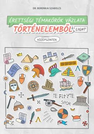 Dr. Boronkai Szabolcs - rettsgi Tmakrk Vzlata Trtnelembl Light  Kzpszinten  2024-Tl rvny
