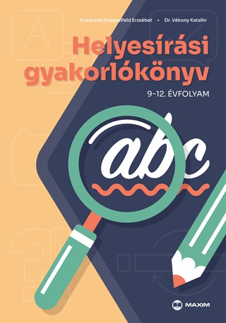 Kovcsn Szeppelfeld Erzsbet-Dr. Vkony - Helyesrsi Gyakorlknyv 9-12. vfolyam  2024-Tl rvnyes