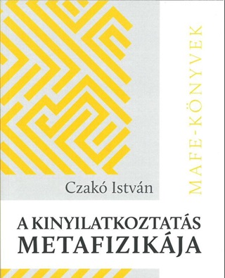 Czak Istvn - A Kinyilatkoztats Metafizikja - Mafe-Knyvek