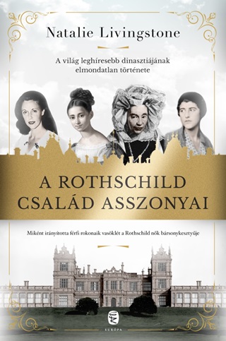 Natalie Livingstone - A Rothschild Csald Asszonyai