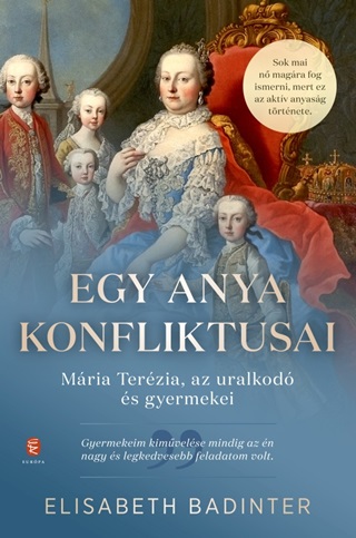 Elisabeth Badinter - Egy Anya Konfliktusai - Mria Terzia, Az Uralkod s Gyermekei