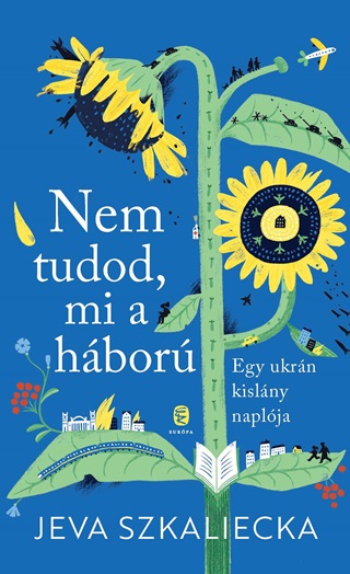 Jeva Szkaliecka - Nem Tudod, Mi A Hbor - Egy Ukrn Kislny Naplja