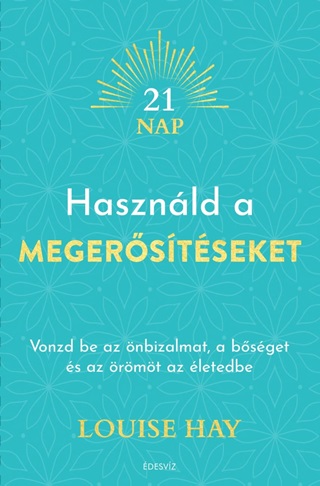 Louise Hay - Hasznld A Megerstseket