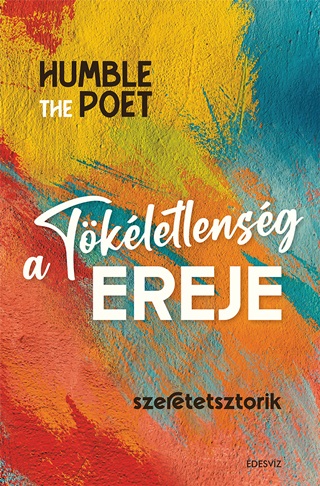 Humble The Poet - A Tkletlensg Ereje - Szeretetsztorik