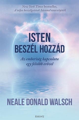 Neale Donald Walsch - Isten Beszl Hozzd - Az Emberisg Kapcsolata Egy Felsb Ervel