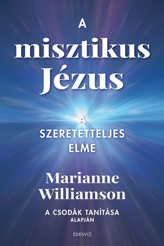 Marianne Williamson - A Misztikus Jzus - A Szeretetteljes Elme