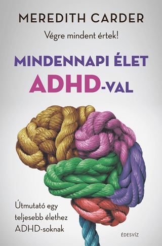 Meredith Carder - Mindennapi let Adhd-Val - Vgre Mindent rtek!