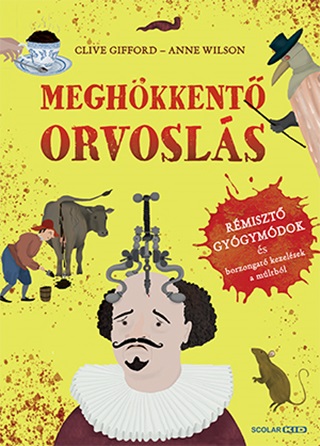 Clive Gifford - Meghkkent Orvosls  Rmiszt Gygymdok s Borzongat Kezelsek A Mltbl