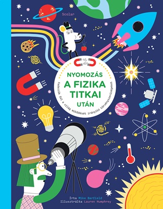 Mike Barfield - Nyomozs A Fizika Titkai Utn - Fedezzk Fel A  Vilg Mkdst...