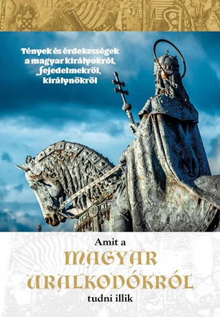  - Amit A Magyar Uralkodkrl Tudni Illik
