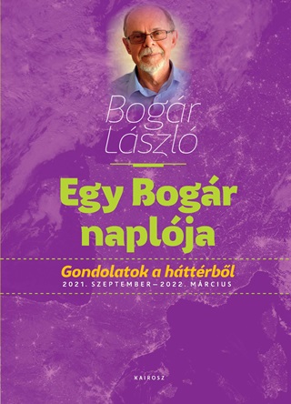 Bogr Lszl - Egy Bogr Naplja 3. Gondolatok A Httrbl 2021. Szeptember - 2022. Mrcius