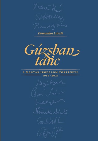 Domonkos Lszl - Gzsban Tnc A Magyar Irodalom Trtnete 1956-2021