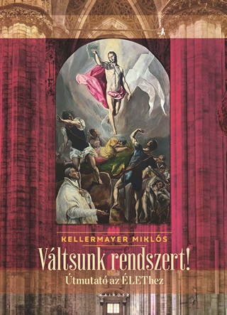 Kellermayer Mikls - Vltsunk Rendszert! - tmutat Az lethez