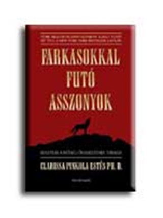 Clarissa Pinkola Ests - Farkasokkal Fut Asszonyok