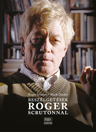 Roger - Dooley Scruton - Beszlgetsek Roger Scrutonnal