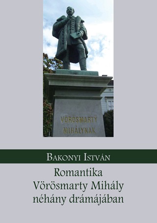 Bakonyi Istvn - Romantika Vrsmarty Mihly Nhny Drmjban