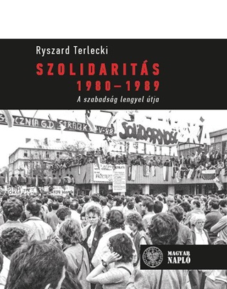 Ryszard Terlecki - Szolidarits 1980-1989 - A Szabadsg Lengyel tja