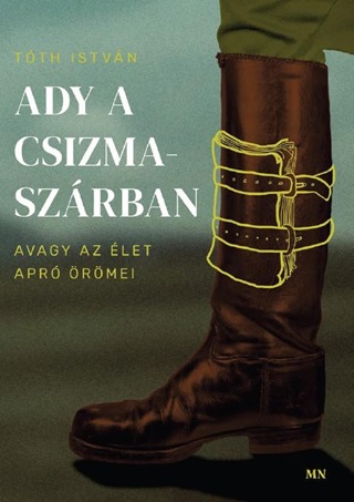 Tth Istvn - Ady A Csizmaszrban, Avagy Az let Apr rmei