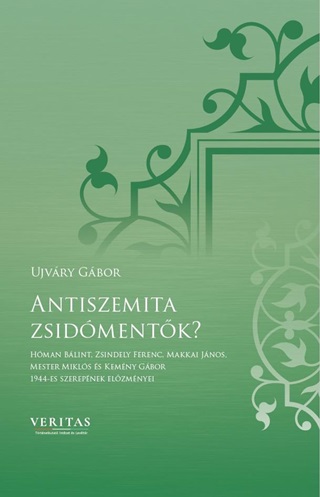 Ujvry Gbor - Antiszemita Zsidmentk? - Veritas Fzetek 14.