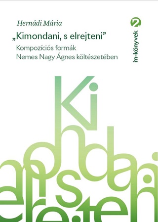 Herndi Mria - Kimondani, S Elrejteni - Kompozcis Formk Nemes Nagy gnes Kltszetben