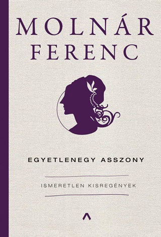 Molnr Ferenc - Egyetlenegy Asszony - Ismeretlen Kisregnyek