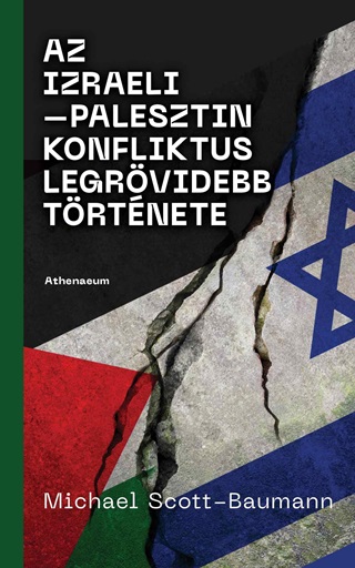 Michael Scott-Baumann - Az Izraeli-Palesztin Konfliktus Legrvidebb Trtnete