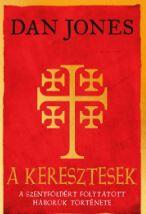Dan Jones - A Keresztesek - A Szentfldrt Folytatott Hbork Trtnete