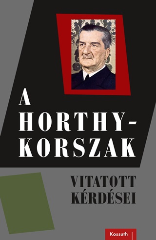 - - A Horthy-Korszak - Vitatott Krdsei