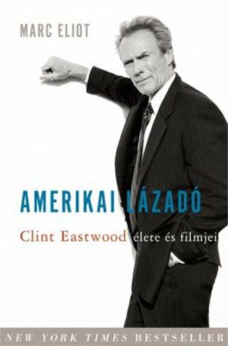 Marc Eliot - Amerikai Lzad - Clint Eastwood lete s Filmjei