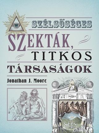 Jonathan J. Moore - Szlssges Szektk, Titkos Trsasgok