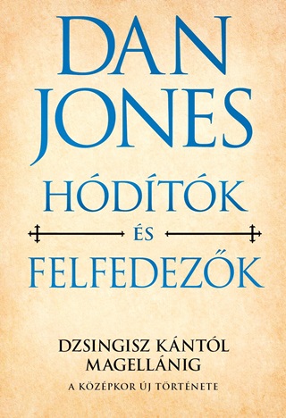 Dan Jones - Hdtk s Felfedezk - Dzsingisz Kntl Magellnig