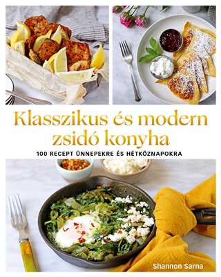 Shannon Sarna - Klasszikus s Modern Zsid Konyha