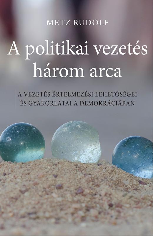 Metz Rudolf - A Politikai Vezets Hrom Arca