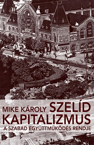 Szeld Kapitalizmus - A Szabad Egyttmkds Rendje