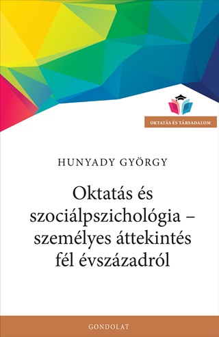 Hunyady Gyrgy - Oktats s Szocilpszicholgia - Szemlyes ttekints Fl vszzadrl