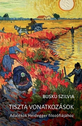 Busku Szilvia - Tiszta Vonatkozsok - Adalkok Heidegger Filozfijhoz