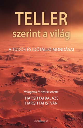 Hargittai Balzs[Szerk.]-Hargittai Istv - Teller Szerint A Vilg - A Tuds s Idtll Mondsai