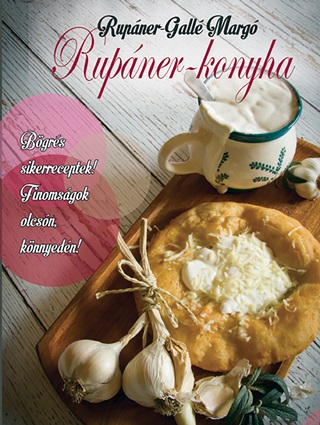 Rupner-Gall Marg - Rupner-Konyha - Bgrs Sikerreceptek! Finomsgok Olcsn, Knnyedn!
