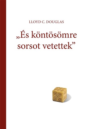 Lloyd C. Douglas - s Kntsmre Sorsot Vetettek(2018)
